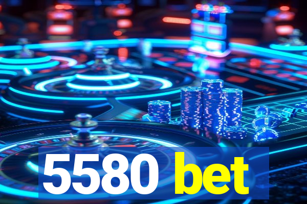 5580 bet